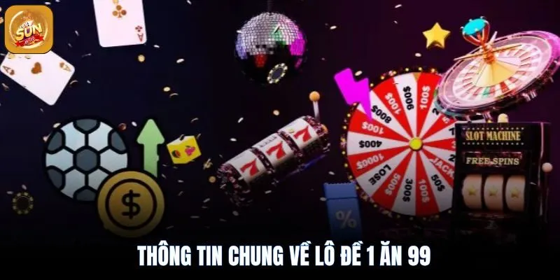 Lô Đề 1 Ăn 99 Sunwin - Luật Chơi, Tỷ Lệ Thắng Và Tips Cược 2 Tìm hiểu về lô đề 1 ăn 99 sunwin